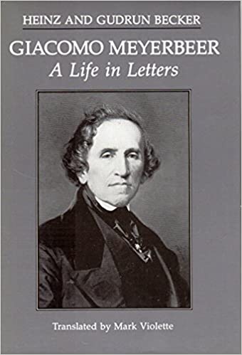 Giacomo Meyerbeer, a Life in Letters