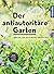 Der antiautoritäre Garten: Gärten, die sich selbst gestalten
