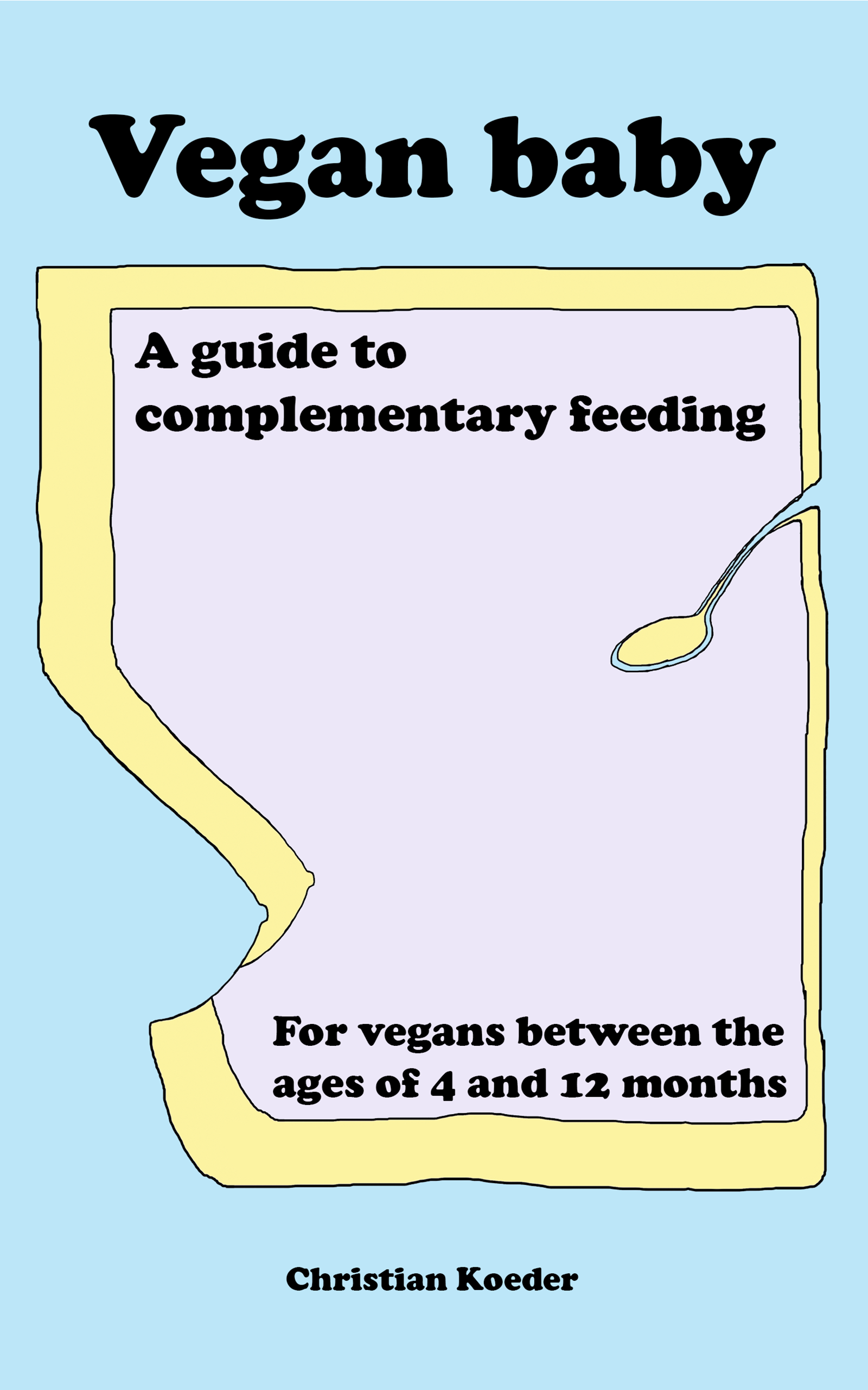 Vegan baby: a guide to complementary feeding for vegans between the ages of 4 and 12 months