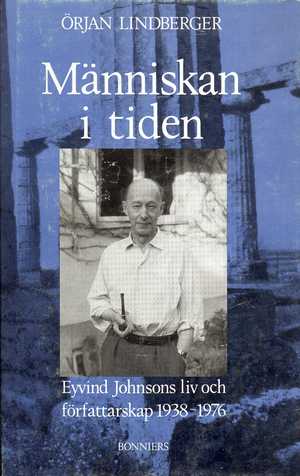 Människan i tiden: Eyvind Johnsons liv och författarskap 1938-1976