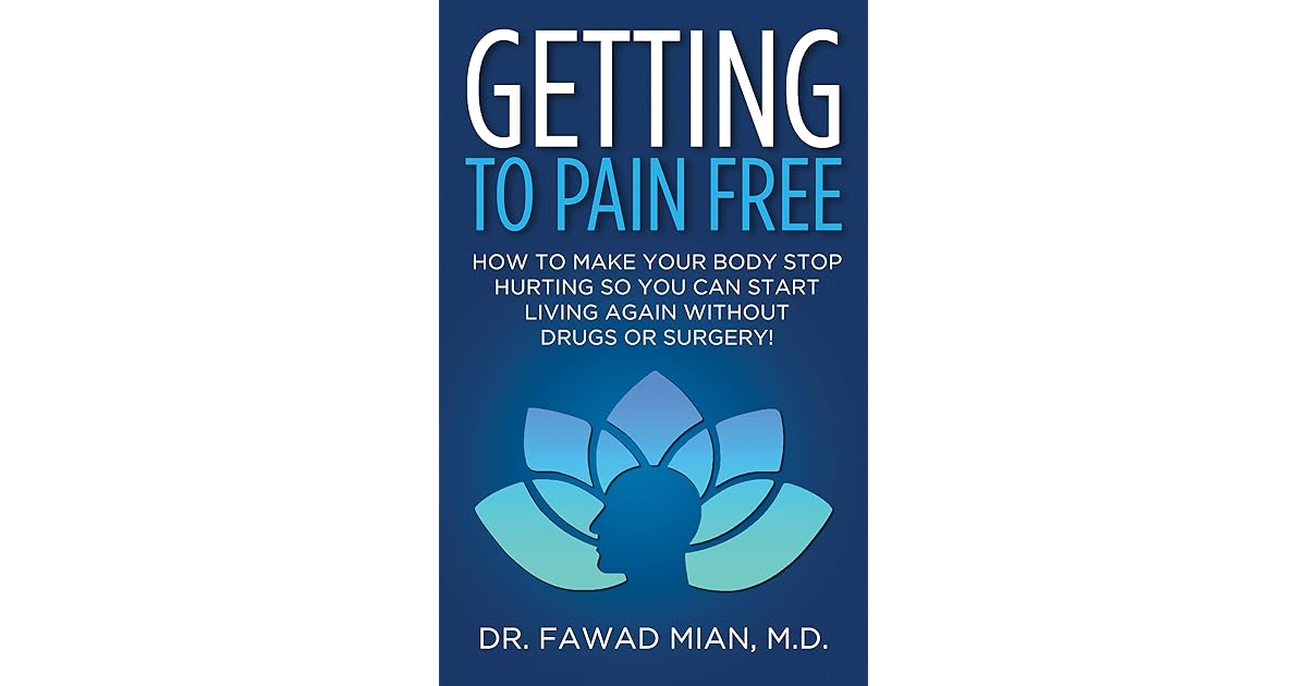 GETTING TO PAIN FREE How To Make Your Body Stop Hurting So You Can