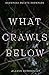 What Crawls Below