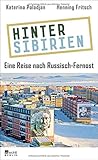 Hinter Sibirien - Eine Reise nach Russisch-Fernost