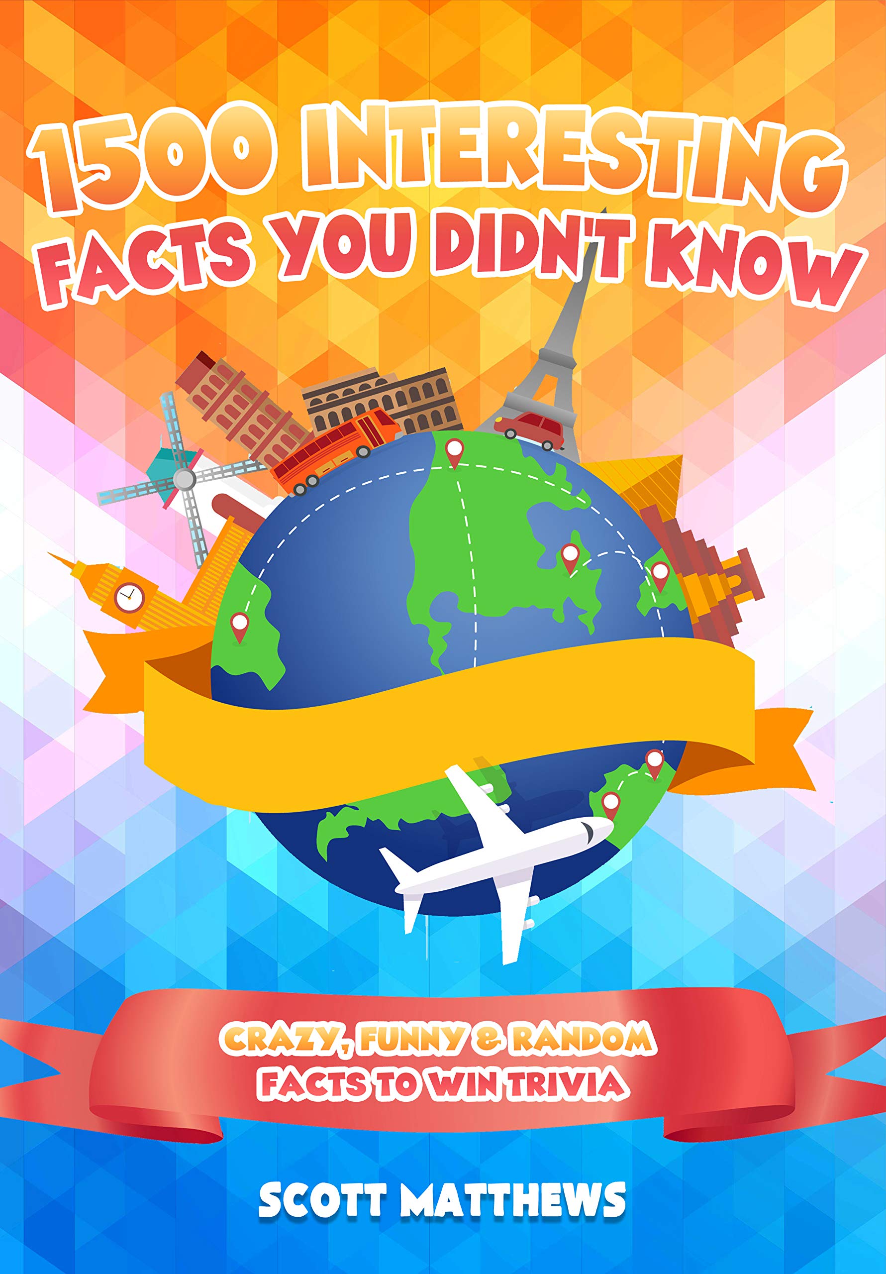 1500 Interesting Facts You Didn’t Know - Crazy, Funny & Random Facts To Win Trivia (Kindle Edition)