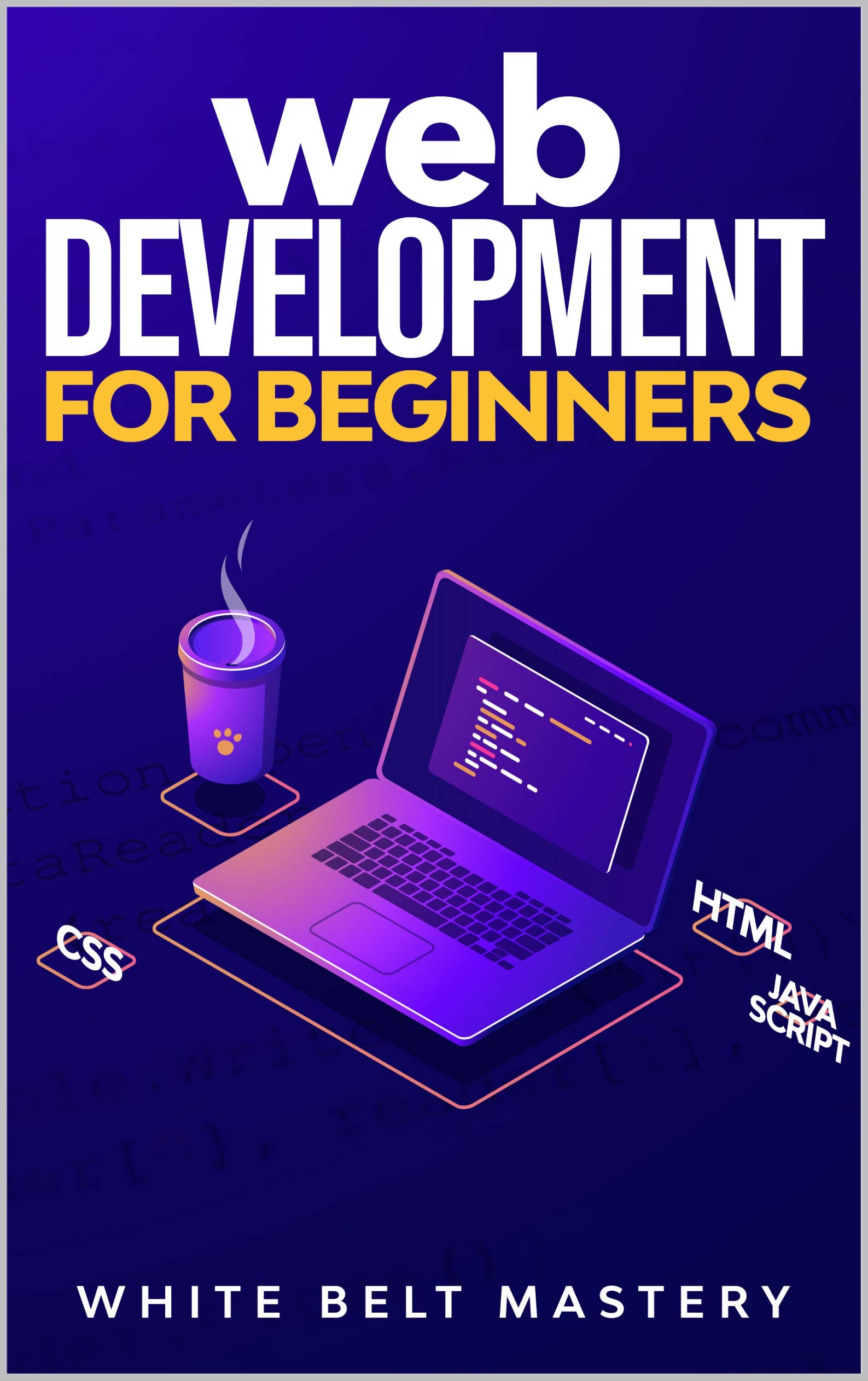 Web Development for beginners: Learn HTML/CSS/Javascript step by step with this Coding Guide, Programming Guide for beginners, Website development (Kindle Edition)