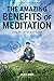 The Amazing Benefits of Meditation: Living the Life You've Always Wanted to Live (Higher Consciousness Meditation. #1)