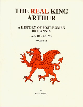 The Real King Arthur: A History of Post-Roman Britannia, A.D. 410-A.D. 593, Volume II