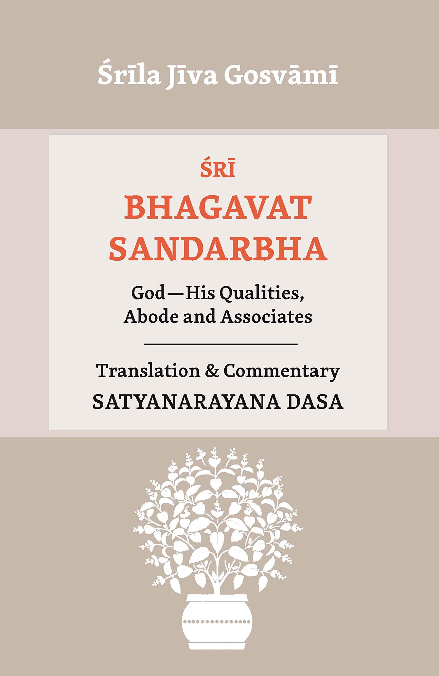 Śrī Bhagavat Sandarbha: God, His Qualities, Abode and Associates (Ṣaṭ Sandarbha Book 2)