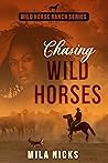Chasing Wild Horses by Mila Nicks