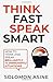 Think Fast Speak Smart: How to think and speak brilliantly in impromptu situations