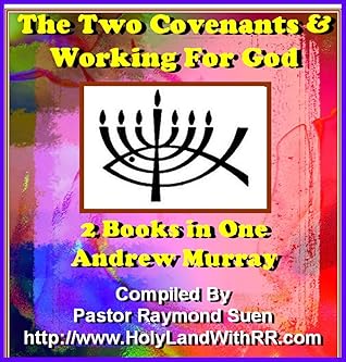 Andrew Murray Spiritual Classics: Deluxe Version of 2 Books in ONE: Book 1 The Two Covenants & Book 2: Working For God (Sequel to Waiting ON God) by Andrew Murray