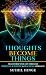 Thoughts Become Things: Tra...