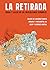 La retirada. Éxodo y exilio de los republicanos españoles by Josep Bartolí