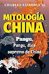 MITOLOGÍA CHINA: Pangu, dios supremo de China (Mitología griega y otras mitologías (mitología clásica y mitología universal) nº 9) (Spanish Edition) Book cover for MITOLOGÍA CHINA: Pangu, dios supremo de China (Mitología griega y otras mitologías (mitología clásica y mitología universal) nº 9) (Spanish Edition)