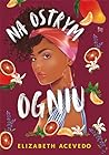 Na ostrym ogniu by Elizabeth Acevedo