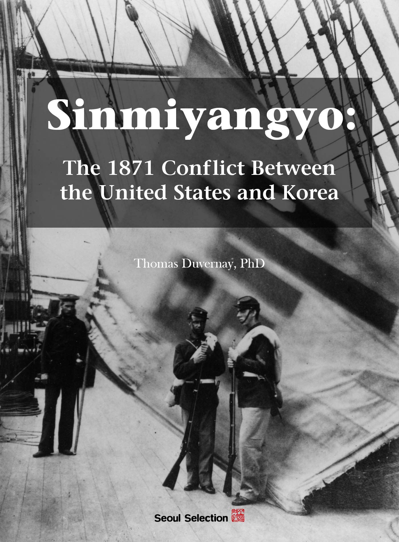 Sinmiyangyo: The 1871 Conflict Between the United States and Korea (Kindle Edition)
