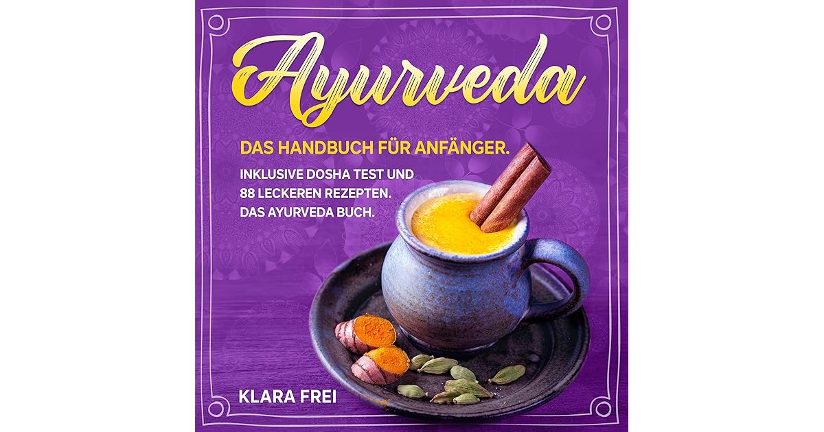 AYURVEDA Das Handbuch für Anfänger. Inklusive Dosha Test und 88