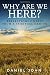 Why Are We Here? by Daniel   John