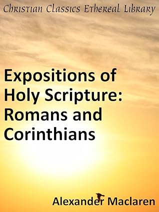 Expositions of Holy Scripture: Romans and Corinthians - Enhanced Version