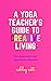 A Yoga Teacher's Guide to Creative Living