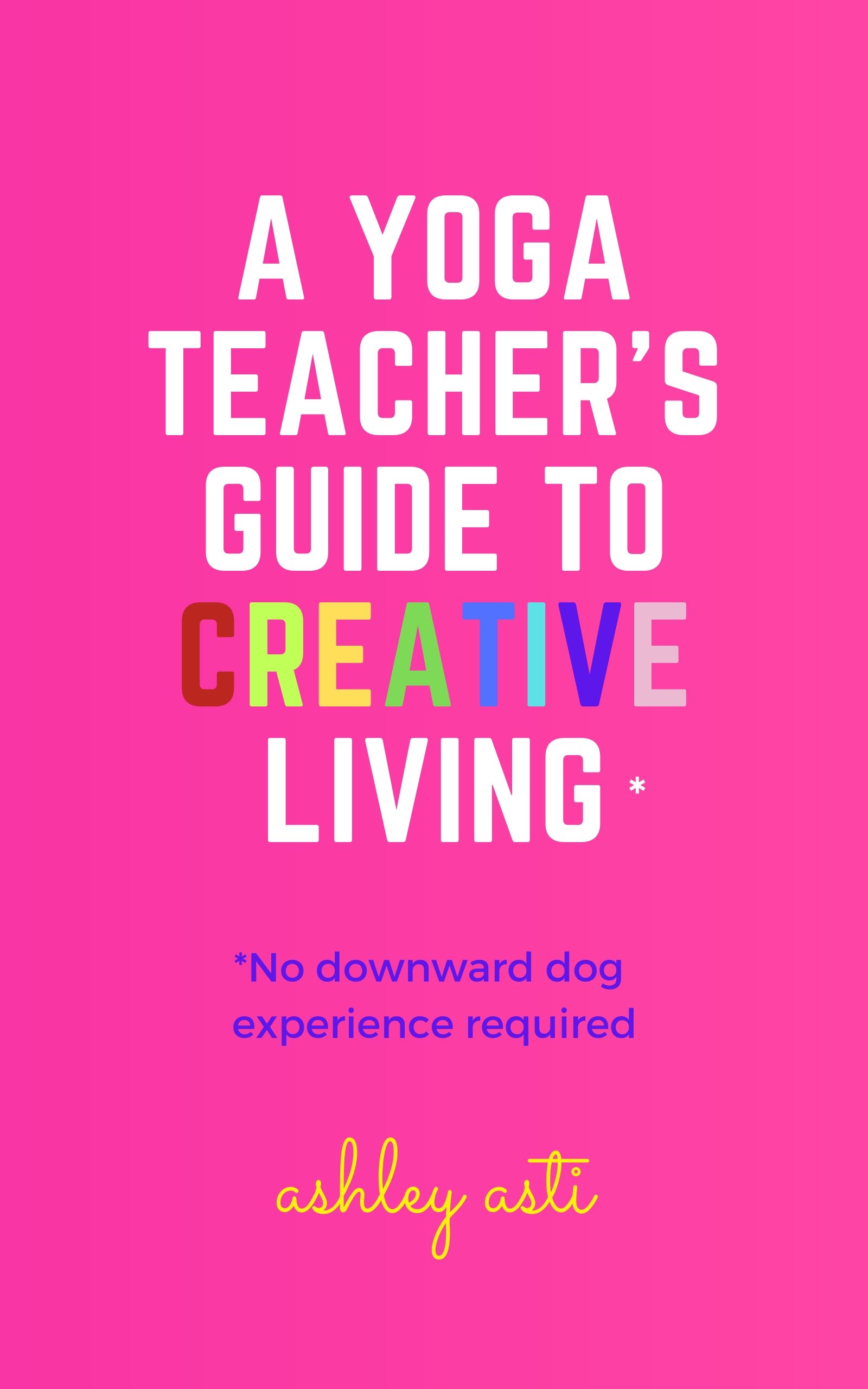A Yoga Teacher's Guide to Creative Living