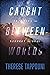 Caught Between Worlds by Therese Tappouni