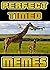 Memes: PERFECTLY Timed Pics, Outrageously Timed Funny Memes And Top Comedy Silly Hits For Legends