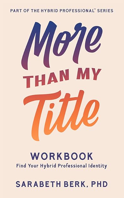 More Than My Title Workbook: Find Your Hybrid Professional Identity