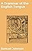 A Grammar of the English Tongue: A Scholarly Exploration of Language Rules and Writing Skills