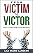 From Victim to Victor: How ...