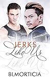 Jerks Like Us by B.L. Morticia