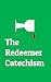 The Redeemer Catechism by Jordan Quinley