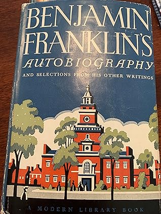The Autobiography of Benjamin Franklin & Selections From His Other Writings