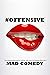 #OFFENSIVE: The Indispensible Guide to Writing, Delivering, and Landing Truly #Offensive Jokes