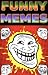 Memes: Come Get The Funny Memes, Red HOT Funny Memes These Jokes And Memes Are Seriously Sizzling