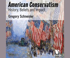 American Conservatism: History, Belief's and Impact