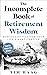 The Incomplete Book of Retirement Wisdom by Tim Haag
