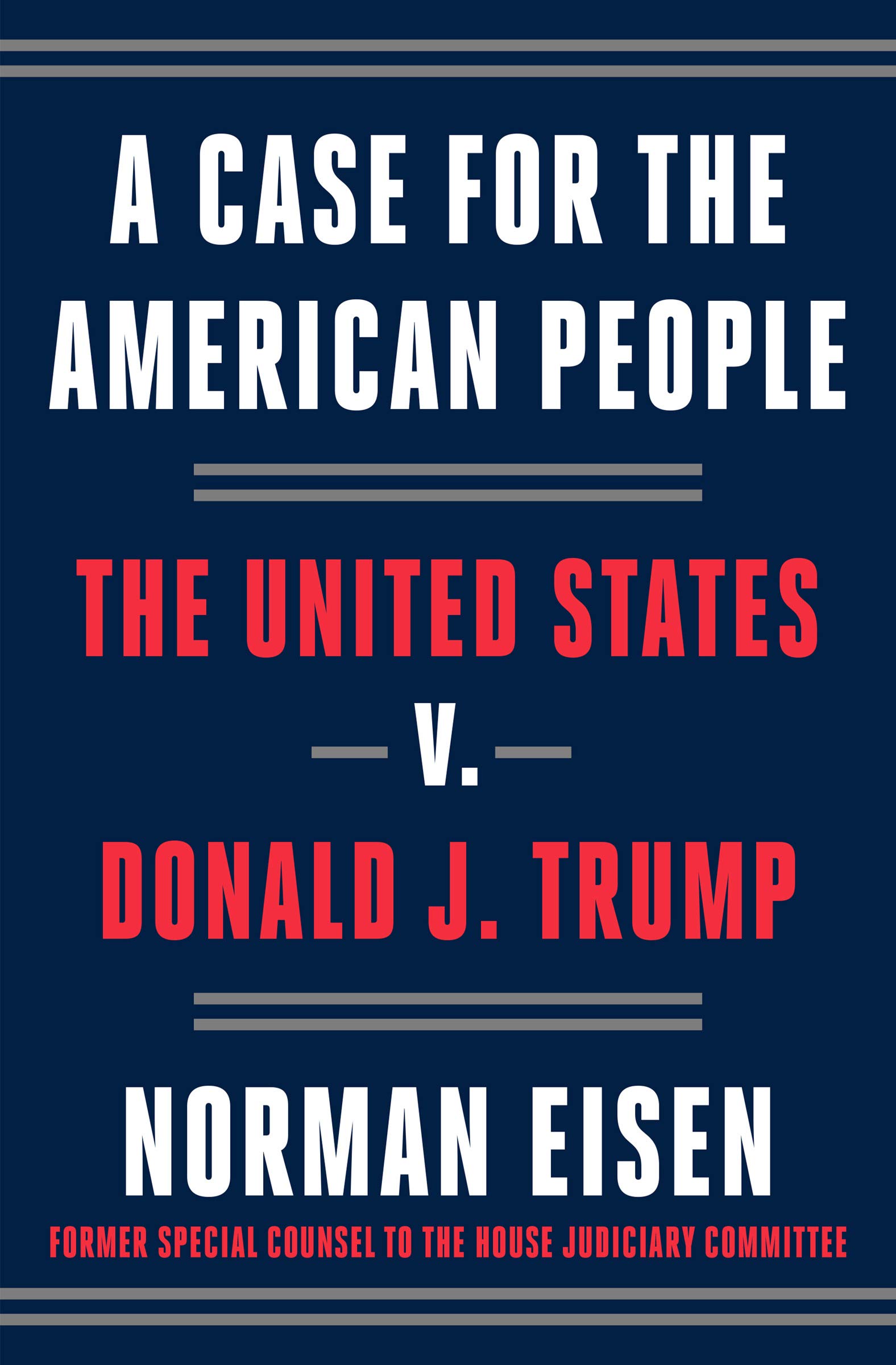 A Case for the American People: The United States v. Donald J. Trump (Kindle Edition)