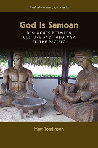 God Is Samoan: Dialogues between Culture and Theology in the Pacific (Kindle Edition)