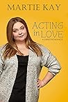 Acting in Love by Martie Kay