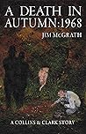 A Death in Autumn : 1968: A Collins & Clark Story A Death in Autumn : 1968: A Collins & Clark Story
