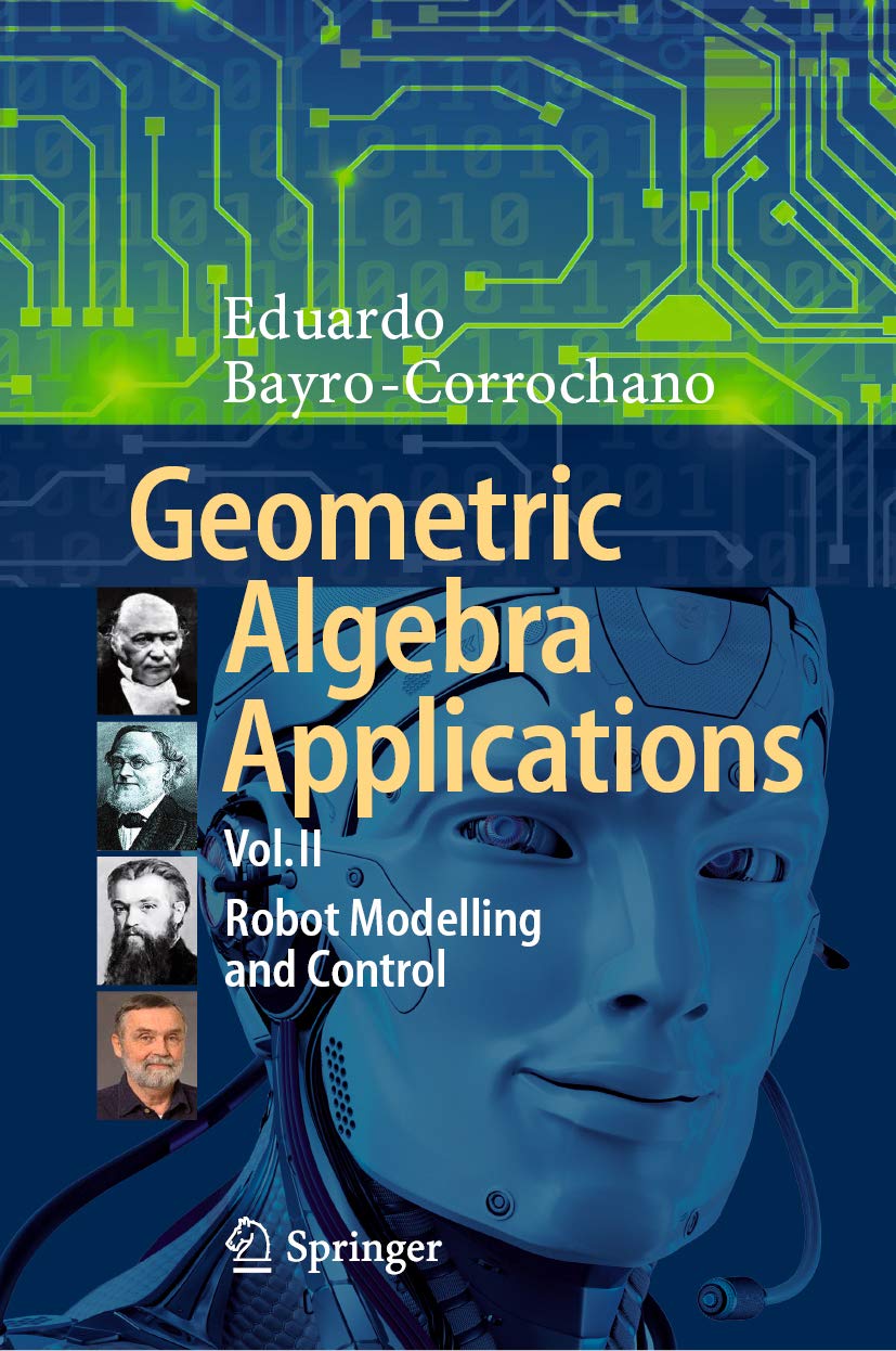 Geometric Algebra Applications Vol. II: Robot Modelling and Control (Kindle Edition)