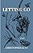 LETTING GO: A Novel