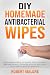 DIY HOMEMADE ANTIBACTERIAL WIPES by Robert Malone