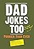 Dad Jokes Too: Punnier Than Ever