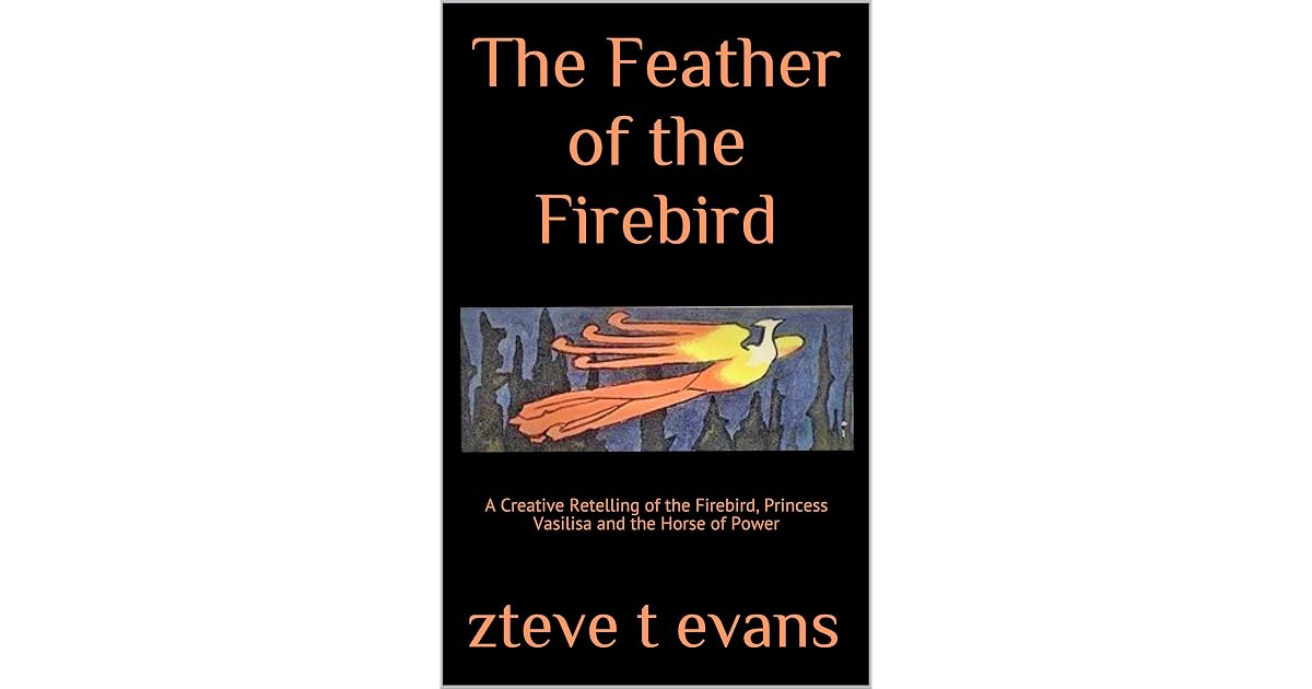 Firebird Princess The Feather of the Firebird: A Creative Retelling of the FireBird ...