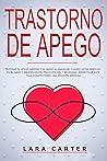 TRASTORNO DE APEGO: Superar el apego ansioso y el miedo al abandono cuando estás inseguro en el amor y sientes celos, preocupación y necesidad. Desactivar ... una relación amorosa (Spanish Edition)