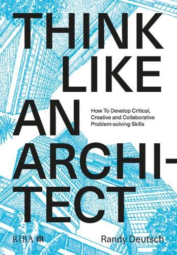 Think Like An Architect: How to develop critical, creative and collaborative problem-solving skills (Paperback)