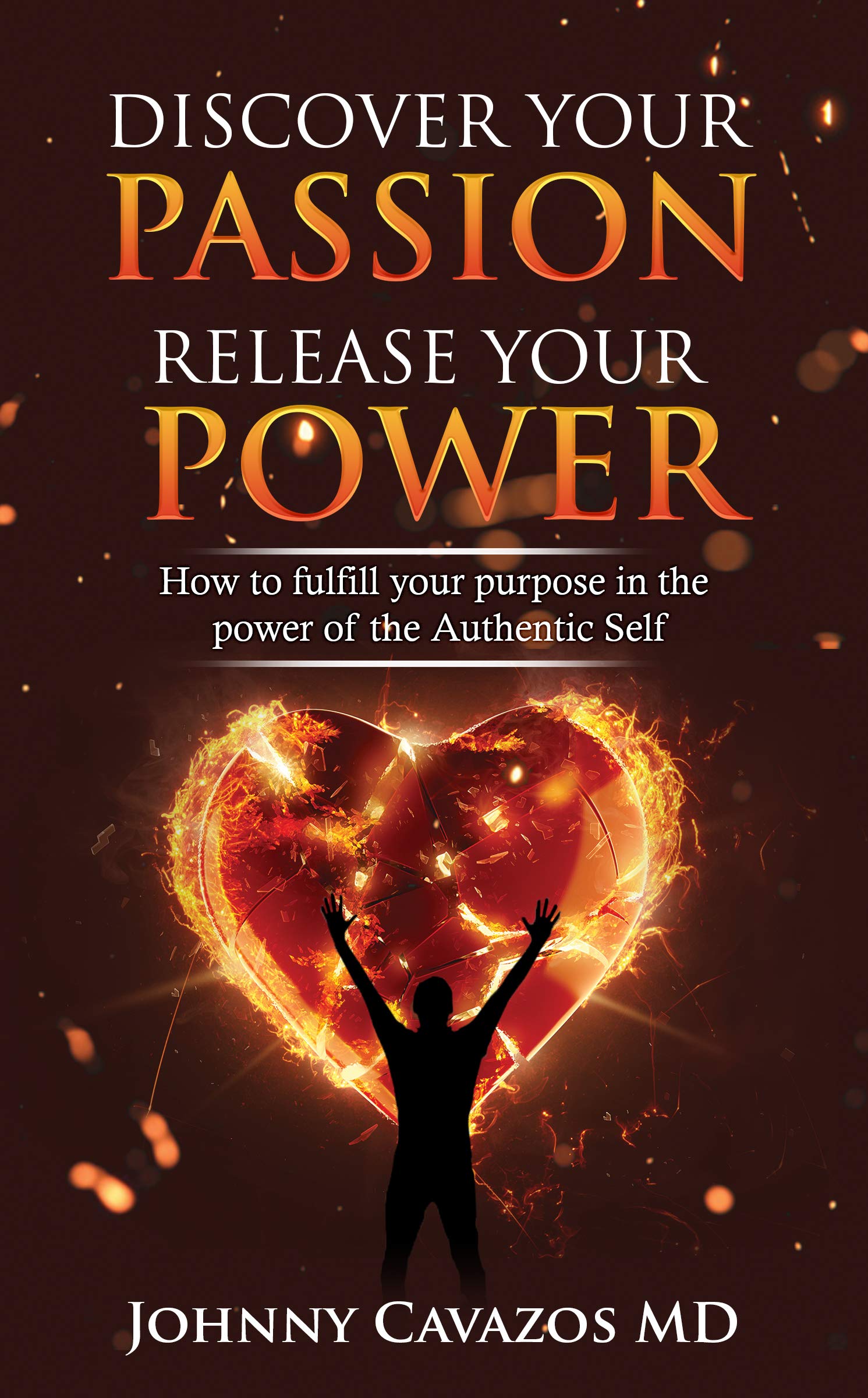 Discover Your Passion, Release Your Power: How To Fulfill Your Purpose In the Power of the Authentic Self (The Authentic Self #2)