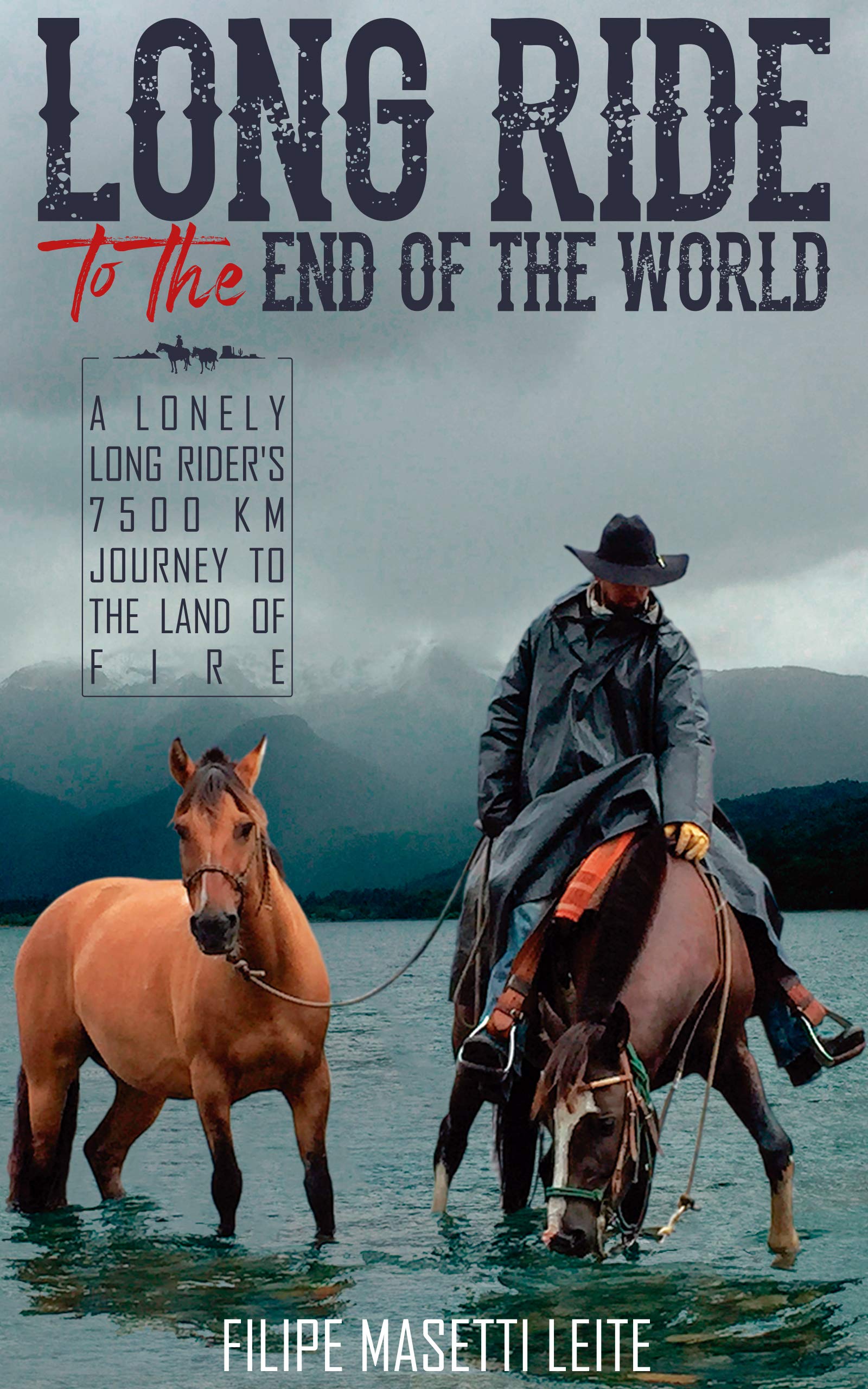 Long Ride to the End of the World: A Lonely Long Rider’s 7,500 km Journey to the Land of Fire (Journey America Trilogy #2)